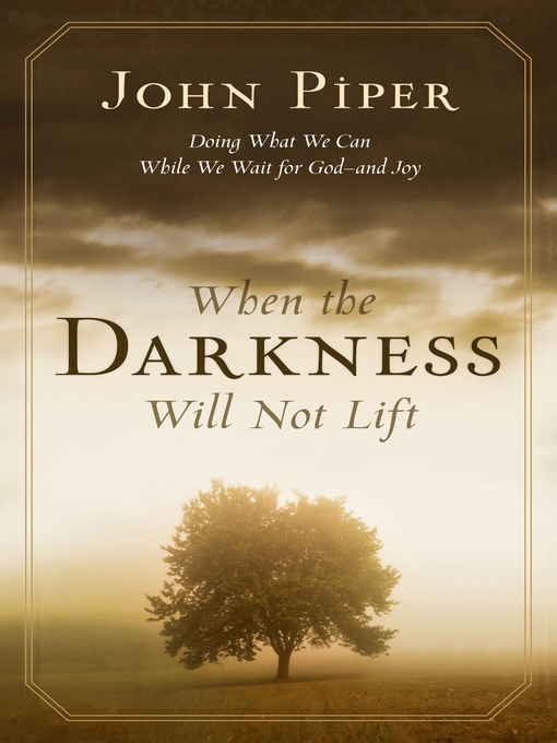 Title details for When the Darkness Will Not Lift by John Piper - Available